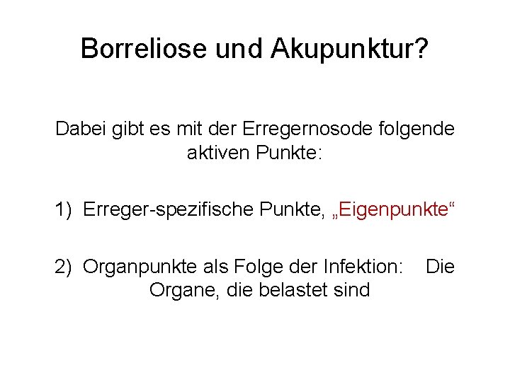 Borreliose und Akupunktur? Dabei gibt es mit der Erregernosode folgende aktiven Punkte: 1) Erreger-spezifische