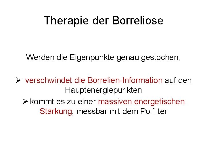 Therapie der Borreliose Werden die Eigenpunkte genau gestochen, Ø verschwindet die Borrelien-Information auf den