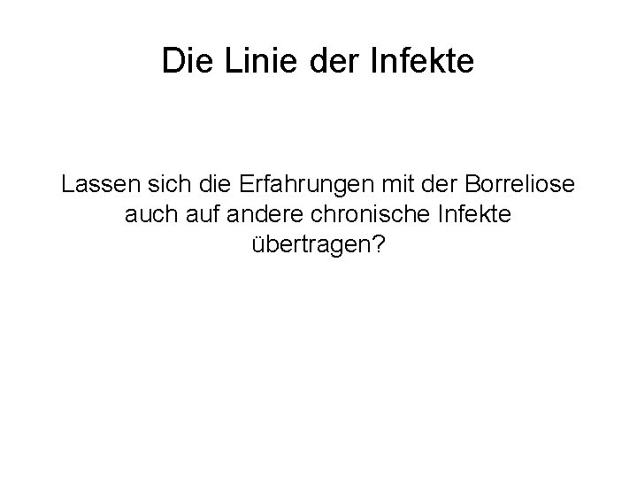 Die Linie der Infekte Lassen sich die Erfahrungen mit der Borreliose auch auf andere