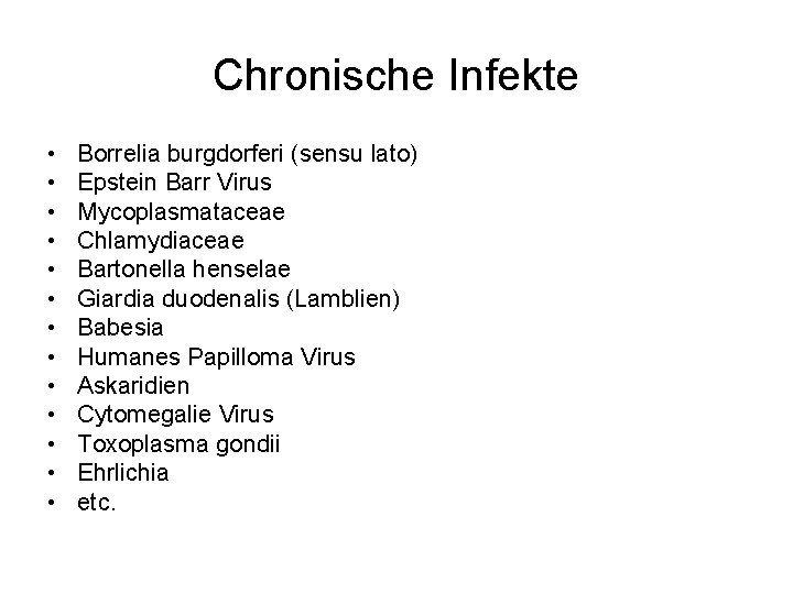 Chronische Infekte • • • • Borrelia burgdorferi (sensu lato) Epstein Barr Virus Mycoplasmataceae