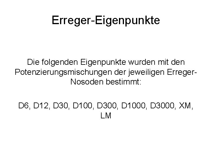 Erreger-Eigenpunkte Die folgenden Eigenpunkte wurden mit den Potenzierungsmischungen der jeweiligen Erreger. Nosoden bestimmt: D