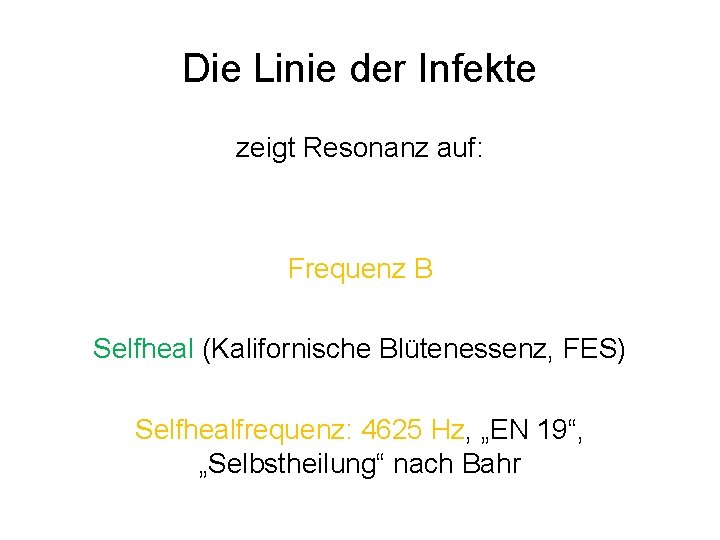 Die Linie der Infekte zeigt Resonanz auf: Frequenz B Selfheal (Kalifornische Blütenessenz, FES) Selfhealfrequenz: