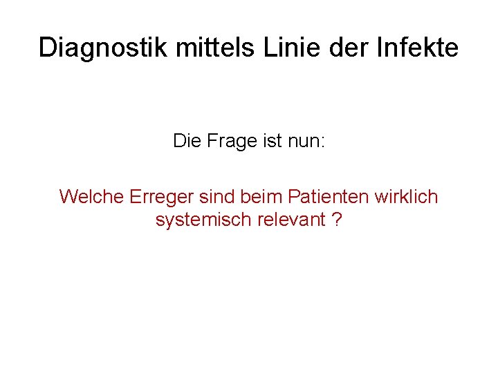 Diagnostik mittels Linie der Infekte Die Frage ist nun: Welche Erreger sind beim Patienten