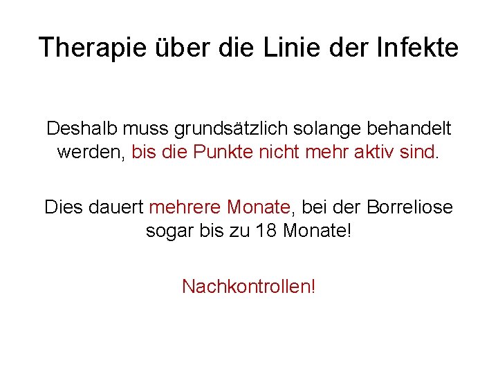 Therapie über die Linie der Infekte Deshalb muss grundsätzlich solange behandelt werden, bis die