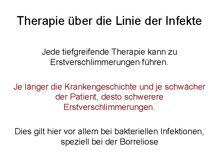 Therapie über die Linie der Infekte Jede tiefgreifende Therapie kann zu Erstverschlimmerungen führen. Je