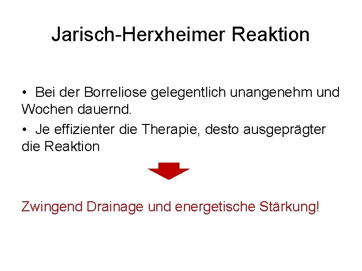 Jarisch-Herxheimer Reaktion • Bei der Borreliose gelegentlich unangenehm und Wochen dauernd. • Je effizienter