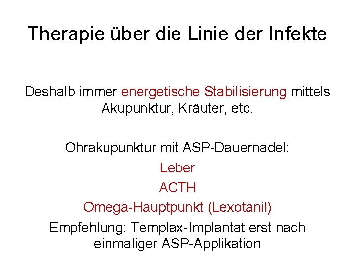 Therapie über die Linie der Infekte Deshalb immer energetische Stabilisierung mittels Akupunktur, Kräuter, etc.