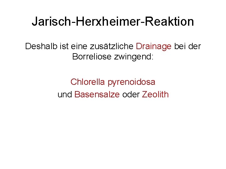 Jarisch-Herxheimer-Reaktion Deshalb ist eine zusätzliche Drainage bei der Borreliose zwingend: Chlorella pyrenoidosa und Basensalze