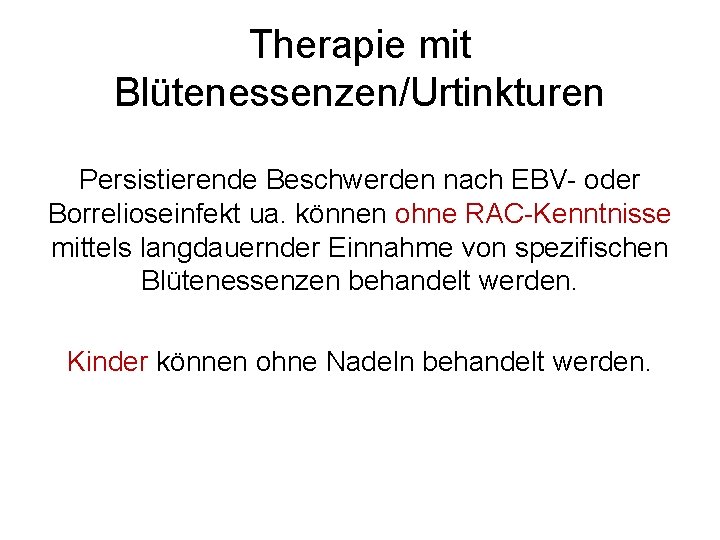 Therapie mit Blütenessenzen/Urtinkturen Persistierende Beschwerden nach EBV- oder Borrelioseinfekt ua. können ohne RAC-Kenntnisse mittels