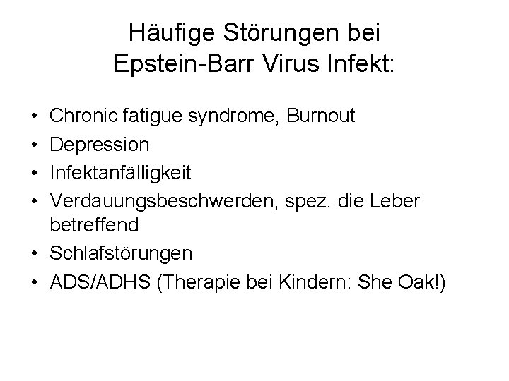 Häufige Störungen bei Epstein-Barr Virus Infekt: • • Chronic fatigue syndrome, Burnout Depression Infektanfälligkeit