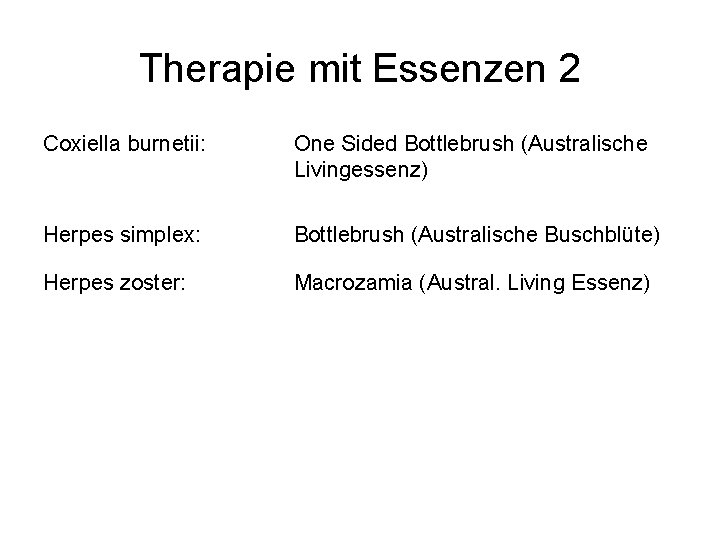 Therapie mit Essenzen 2 Coxiella burnetii: One Sided Bottlebrush (Australische Livingessenz) Herpes simplex: Bottlebrush