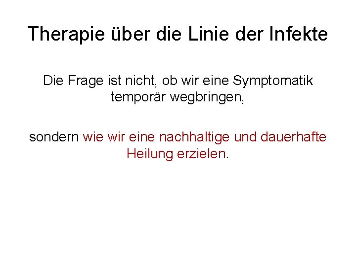 Therapie über die Linie der Infekte Die Frage ist nicht, ob wir eine Symptomatik