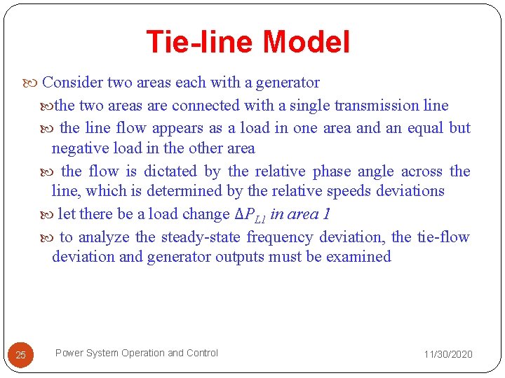 Tie-line Model Consider two areas each with a generator the two areas are connected
