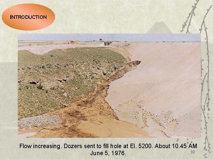 INTRODUCTION Flow increasing. Dozers sent to fill hole at El. 5200. About 10. 45