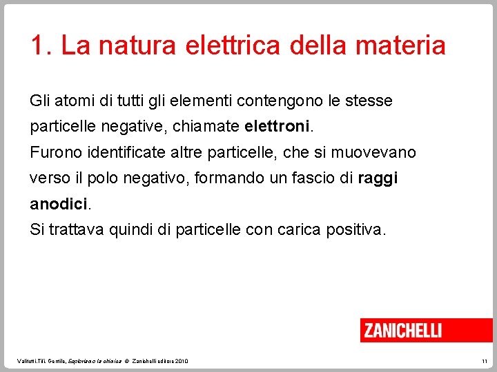 1. La natura elettrica della materia Gli atomi di tutti gli elementi contengono le