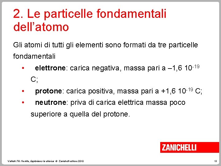 2. Le particelle fondamentali dell’atomo Gli atomi di tutti gli elementi sono formati da