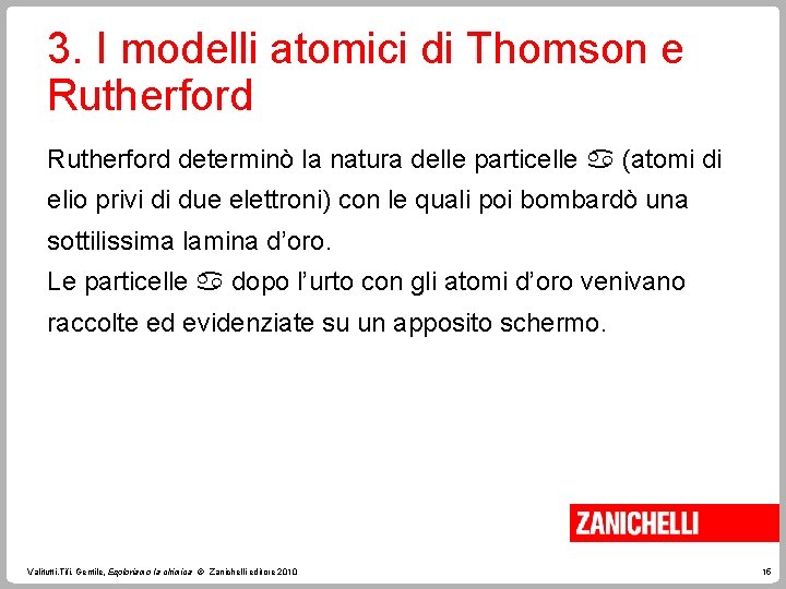 3. I modelli atomici di Thomson e Rutherford determinò la natura delle particelle (atomi