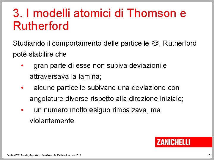3. I modelli atomici di Thomson e Rutherford Studiando il comportamento delle particelle ,