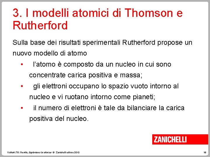 3. I modelli atomici di Thomson e Rutherford Sulla base dei risultati sperimentali Rutherford