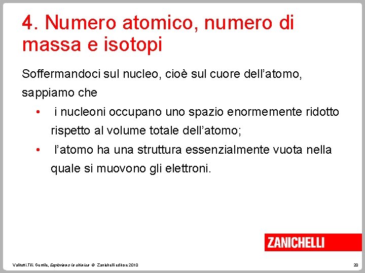 4. Numero atomico, numero di massa e isotopi Soffermandoci sul nucleo, cioè sul cuore