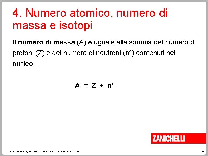 4. Numero atomico, numero di massa e isotopi Il numero di massa (A) è