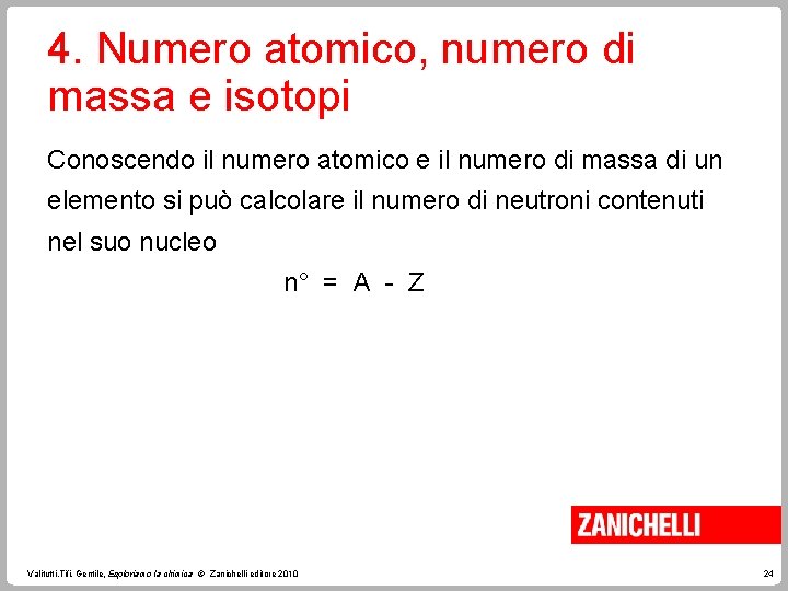 4. Numero atomico, numero di massa e isotopi Conoscendo il numero atomico e il