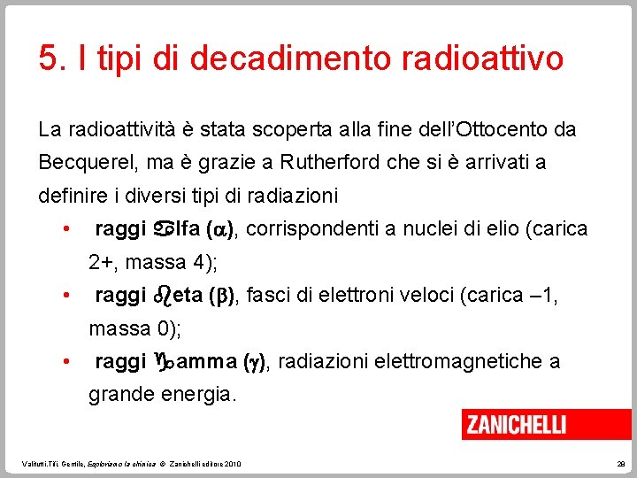 5. I tipi di decadimento radioattivo La radioattività è stata scoperta alla fine dell’Ottocento