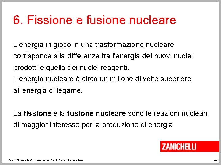 6. Fissione e fusione nucleare L’energia in gioco in una trasformazione nucleare corrisponde alla