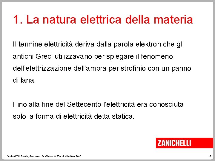 1. La natura elettrica della materia Il termine elettricità deriva dalla parola elektron che