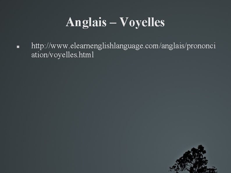 Anglais – Voyelles http: //www. elearnenglishlanguage. com/anglais/prononci ation/voyelles. html 