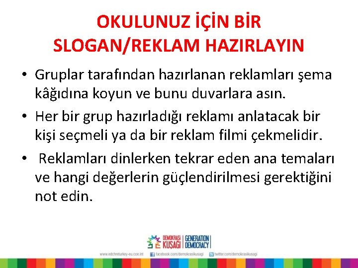 OKULUNUZ İÇİN BİR SLOGAN/REKLAM HAZIRLAYIN • Gruplar tarafından hazırlanan reklamları şema kâğıdına koyun ve