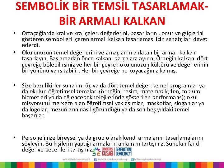 SEMBOLİK BİR TEMSİL TASARLAMAKBİR ARMALI KALKAN • Ortaçağlarda kral ve kraliçeler, değerlerini, başarılarını, onur