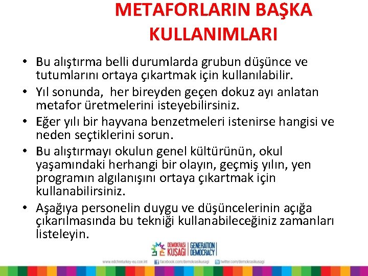 METAFORLARIN BAŞKA KULLANIMLARI • Bu alıştırma belli durumlarda grubun düşünce ve tutumlarını ortaya çıkartmak