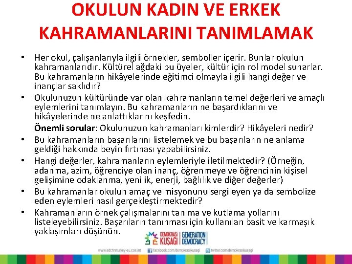 OKULUN KADIN VE ERKEK KAHRAMANLARINI TANIMLAMAK • Her okul, çalışanlarıyla ilgili örnekler, semboller içerir.