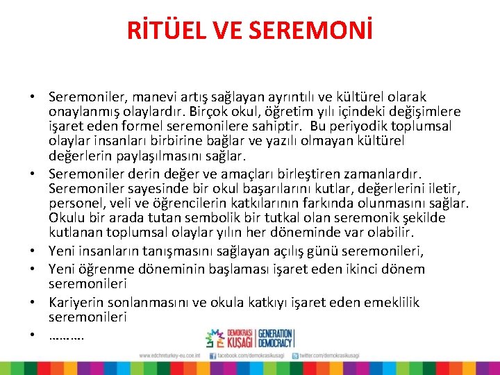 RİTÜEL VE SEREMONİ • Seremoniler, manevi artış sağlayan ayrıntılı ve kültürel olarak onaylanmış olaylardır.