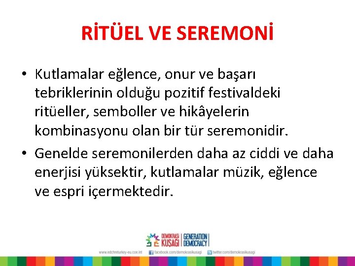 RİTÜEL VE SEREMONİ • Kutlamalar eğlence, onur ve başarı tebriklerinin olduğu pozitif festivaldeki ritüeller,