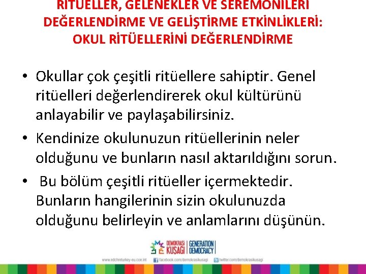 RİTÜELLER, GELENEKLER VE SEREMONİLERİ DEĞERLENDİRME VE GELİŞTİRME ETKİNLİKLERİ: OKUL RİTÜELLERİNİ DEĞERLENDİRME • Okullar çok