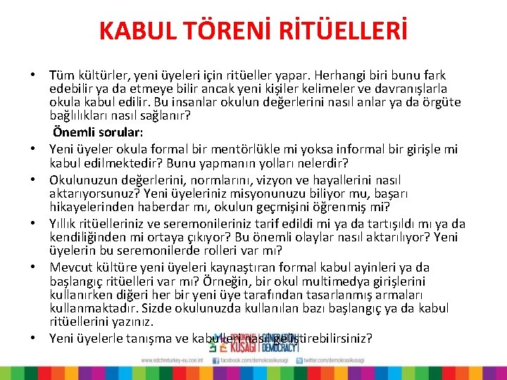 KABUL TÖRENİ RİTÜELLERİ • Tüm kültürler, yeni üyeleri için ritüeller yapar. Herhangi biri bunu