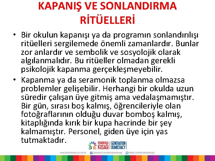 KAPANIŞ VE SONLANDIRMA RİTÜELLERİ • Bir okulun kapanışı ya da programın sonlandırılışı ritüelleri sergilemede