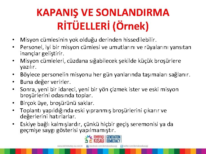 KAPANIŞ VE SONLANDIRMA RİTÜELLERİ (Örnek) • Misyon cümlesinin yok olduğu derinden hissedilebilir. • Personel,