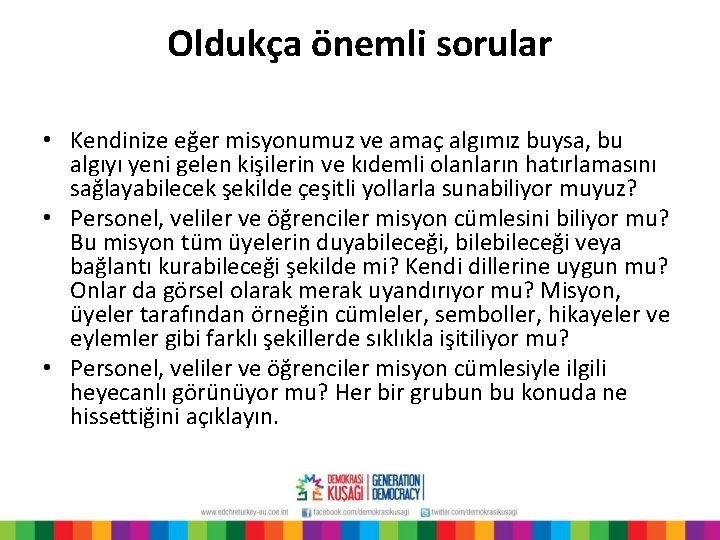 Oldukça önemli sorular • Kendinize eğer misyonumuz ve amaç algımız buysa, bu algıyı yeni