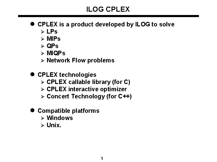 ILOG CPLEX l CPLEX is a product developed by ILOG to solve Ø Ø
