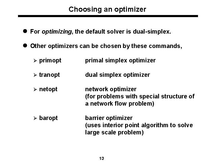 Choosing an optimizer l For optimizing, the default solver is dual-simplex. l Other optimizers