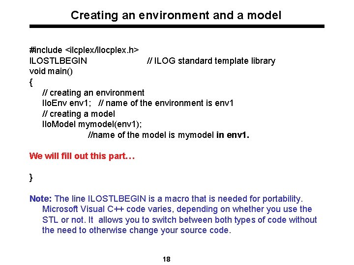 Creating an environment and a model #include <ilcplex/ilocplex. h> ILOSTLBEGIN // ILOG standard template