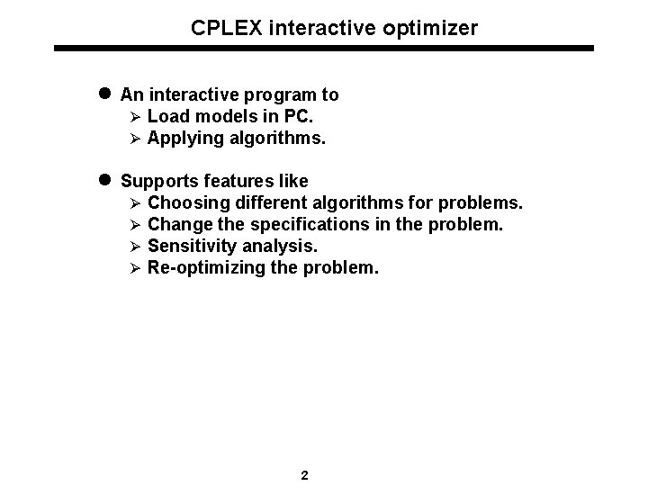 CPLEX interactive optimizer l An interactive program to Ø Load models in PC. Ø