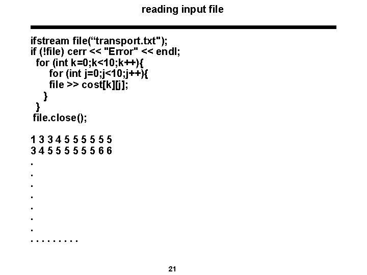 reading input file ifstream file(“transport. txt"); if (!file) cerr << "Error" << endl; for