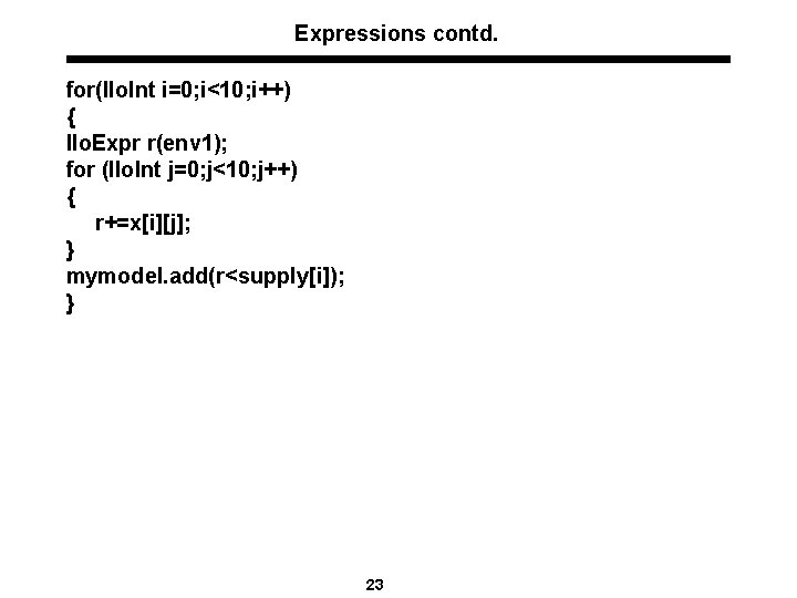 Expressions contd. for(Ilo. Int i=0; i<10; i++) { Ilo. Expr r(env 1); for (Ilo.
