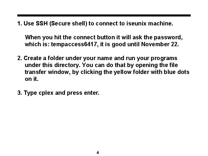 1. Use SSH (Secure shell) to connect to iseunix machine. When you hit the