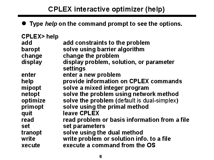 CPLEX interactive optimizer (help) l Type help on the command prompt to see the