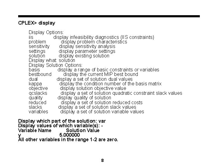 CPLEX> display Display Options: iis display infeasibility diagnostics (IIS constraints) problem display problem characteristics